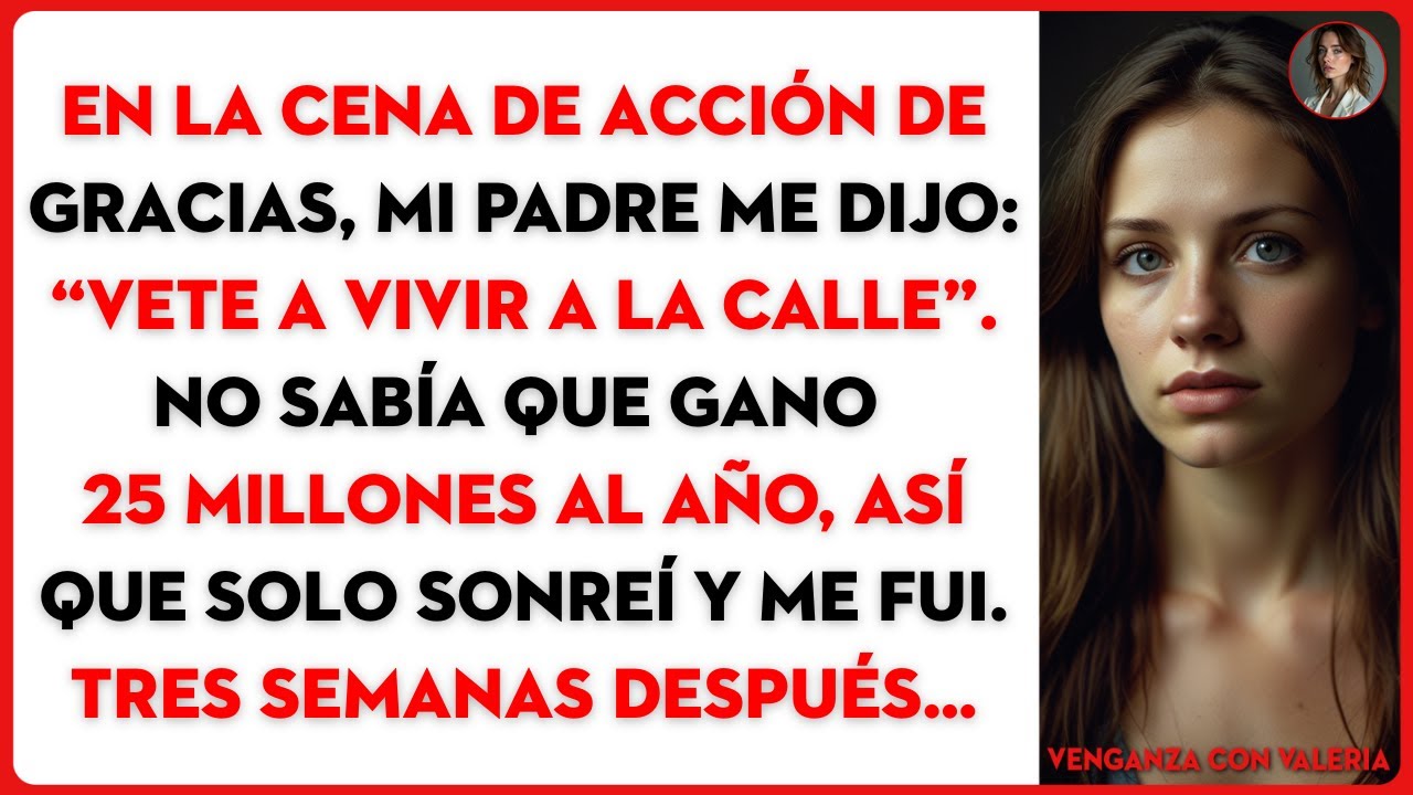 En la cena de Acción de Gracias, mi padre me dijo: “Vete a vivir a la calle”. No sabía que gano 25..