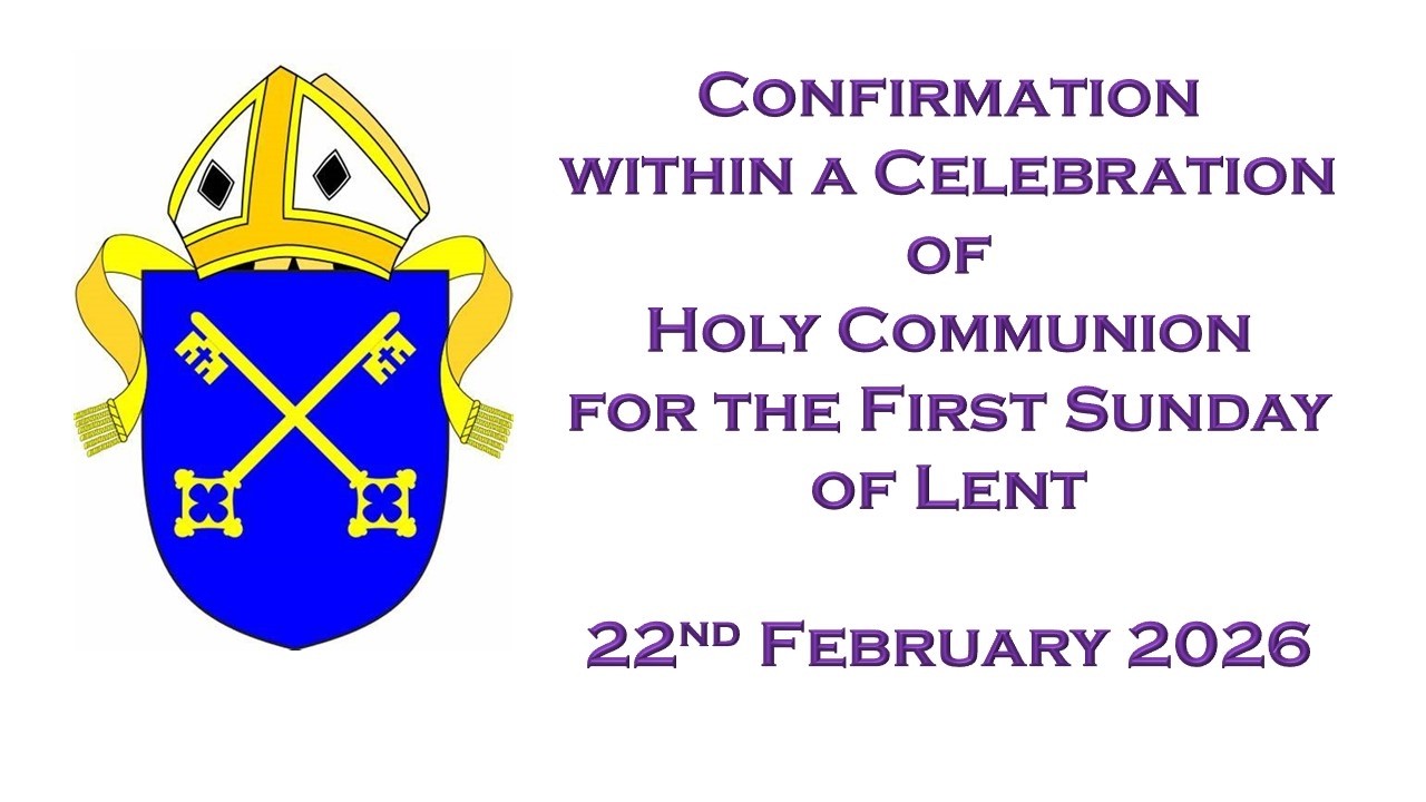 Confirmation within a Celebration of Holy Communion for the First Sunday of Lent, 22nd February 2026