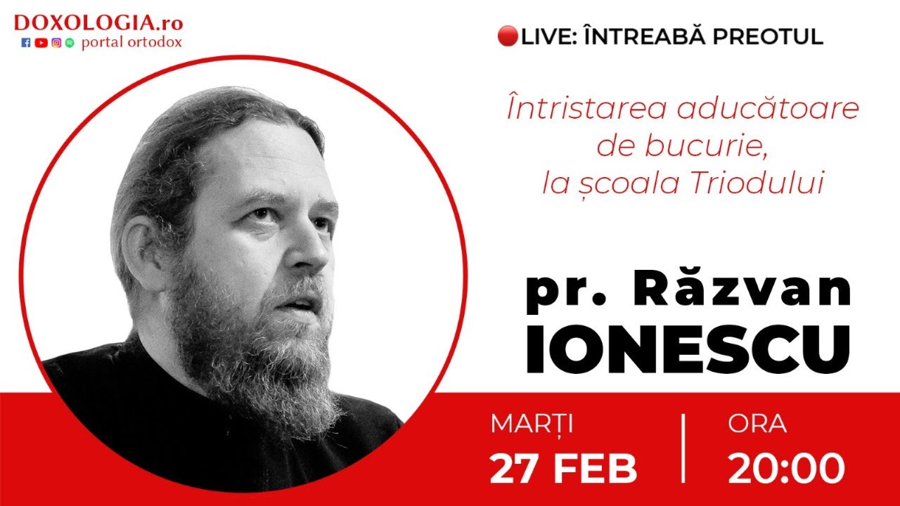 ⭕ LIVE: Pr. Răzvan Ionescu – Întristarea aducătoare de bucurie, la şcoala Triodului