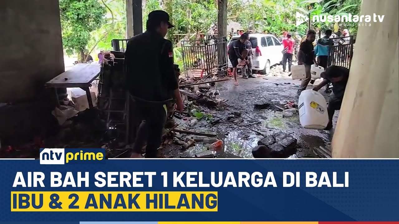 [LIVE] Air Bah Seret 1 Keluarga di Bali, Ibu & 2 Anak Hilang | NTV PRIME