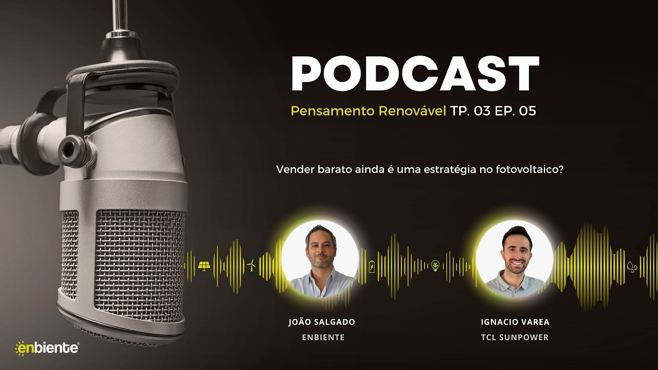 Tp. 03 Ep. 05 - Vender barato ainda é uma estratégia no fotovoltaico?