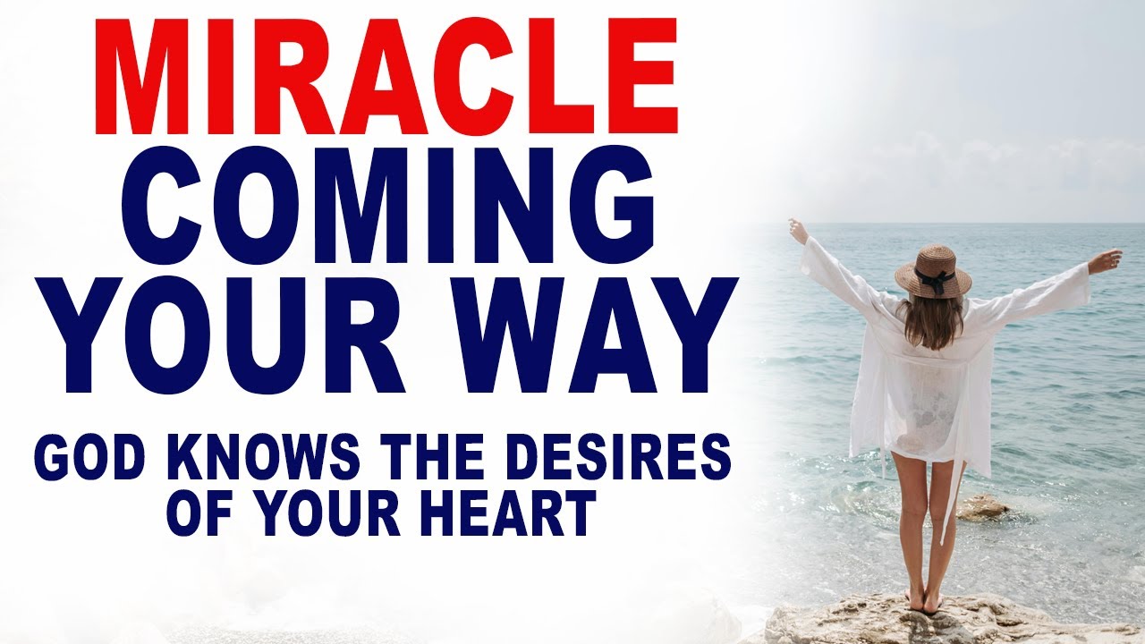 God Knows Your Heart&rsquo;s Deepest Desires, A Miracle Is Coming - Christian Motivation