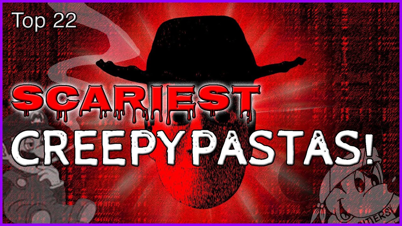 Top 22 SCARIEST CreepyPastas!