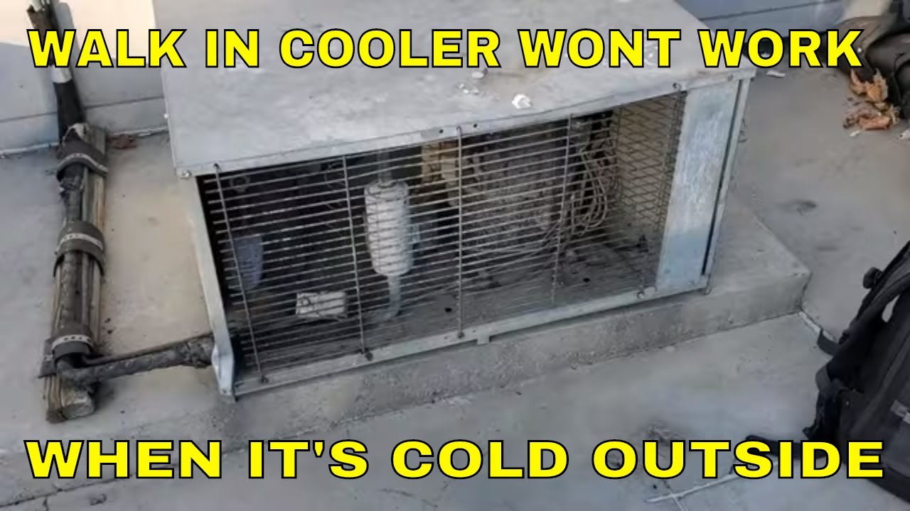 WALK IN COOLER ONLY WORKS WHEN IT'S WARM OUTSIDE