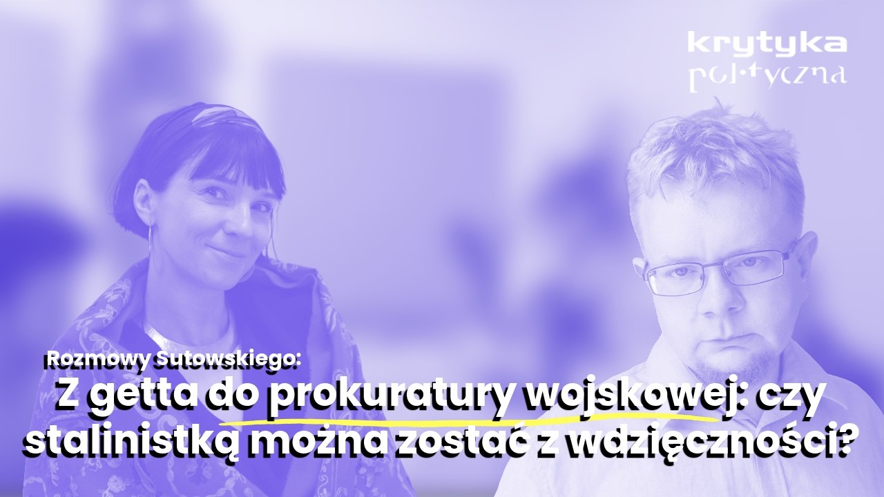 Czy stalinistką można zostać z wdzięczności?| Michał Sutowski pyta Katarzyne Kwiatkowską-Moskalewicz