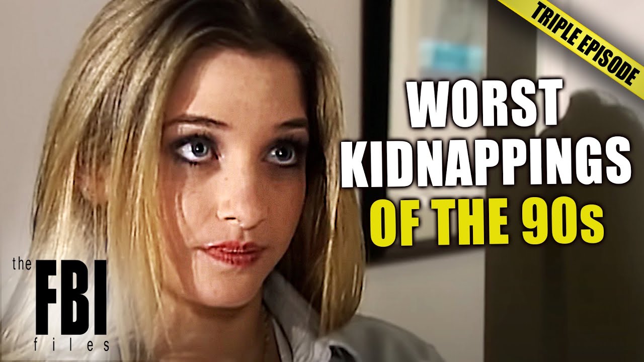 Worst Of The 90s: Kidnappings (PART 1) | TRIPLE EPISODE | FBI Files