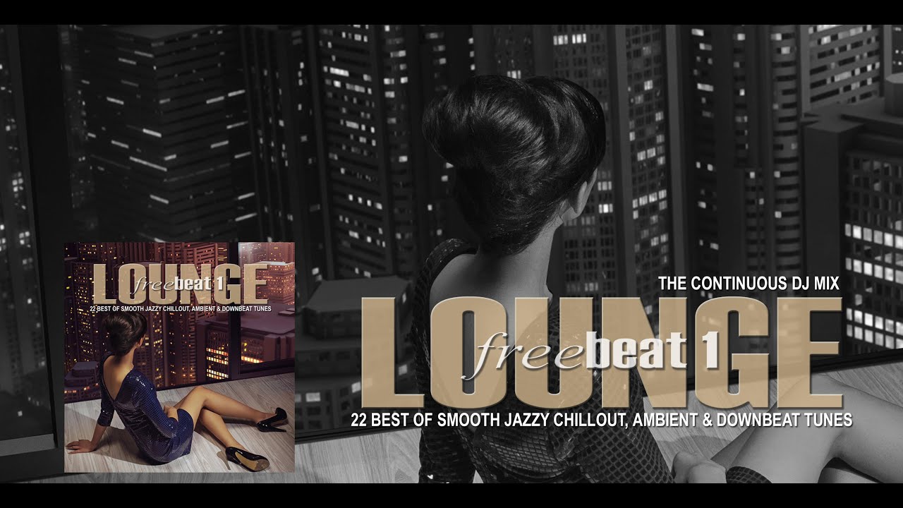 Lounge FreeBeat 1 (22 Best of Smooth Jazzy Chill Out Ambient & Downbeat Tunes) Full Mix HD