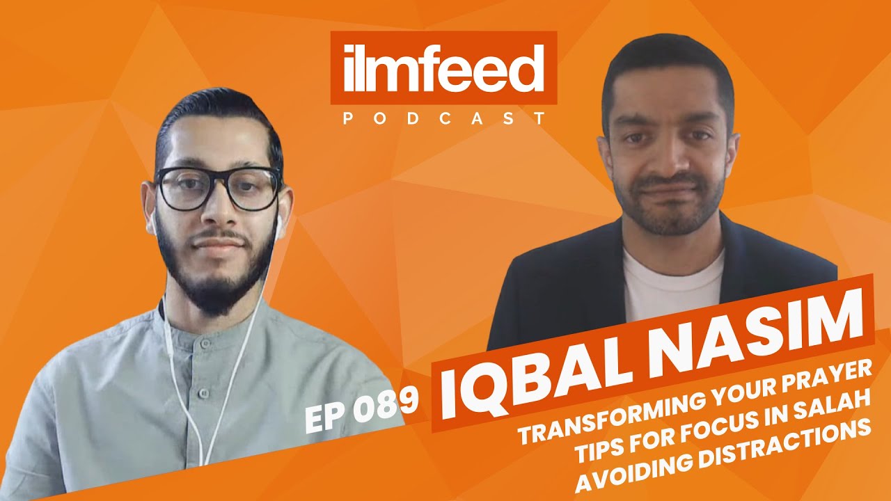EP 089 - Transforming Your Prayer, Tips For Focus in Salah, Avoiding Distractions - Iqbal Nasim