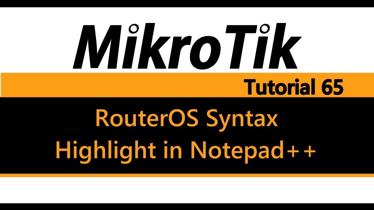 MikroTik Tutorial 65 - RouterOS Syntax Highlight in Notepad++