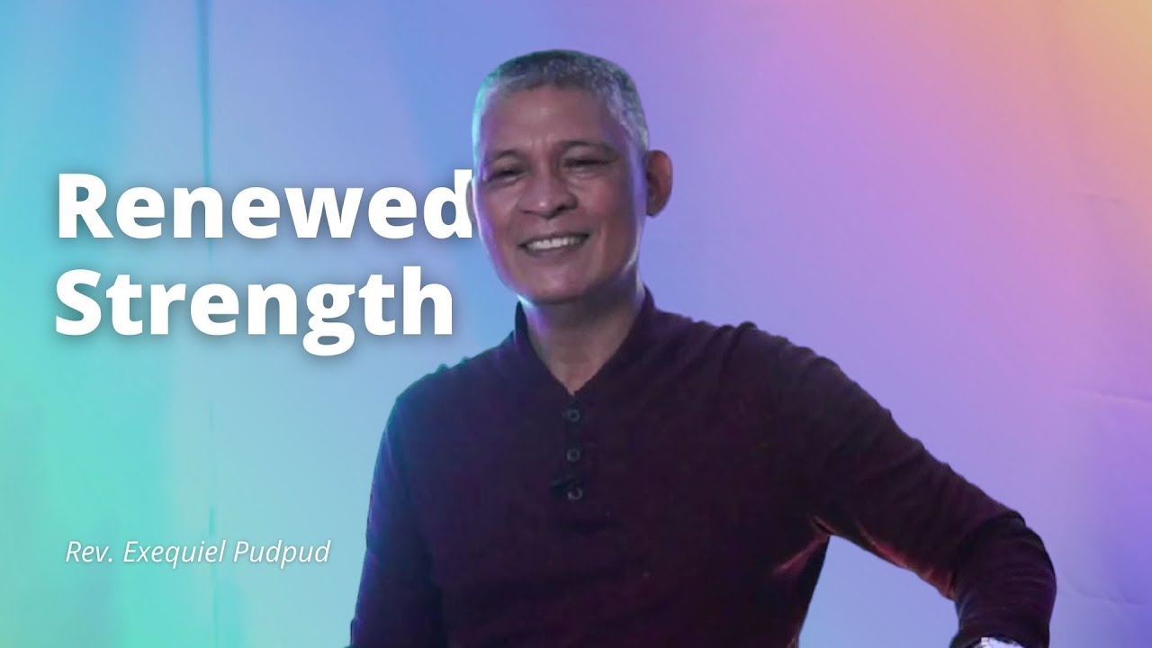 Renewed Strength |  Rev. Exequiel Pudpud