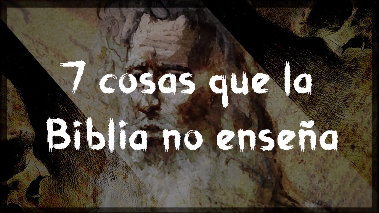 7 Cosas Que La Biblia No Ense&ntilde;a (Ni Jam&aacute;s Dijo)