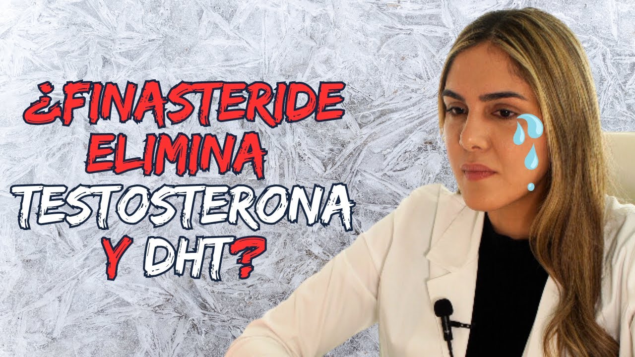 ¿Finasteride elimina la testosterona y la DHT?  explicado por dermatóloga