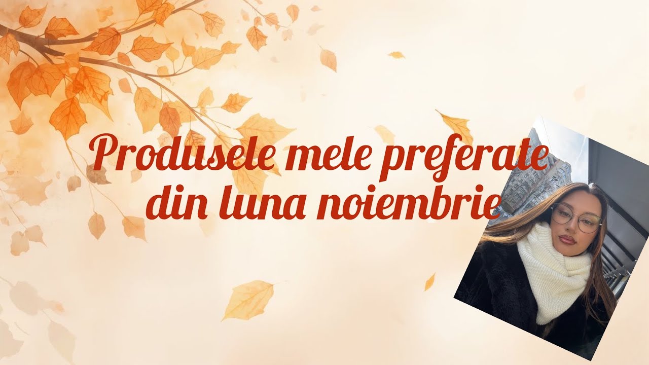 Produsele mele preferate din luna noiembrie ✨✨✨