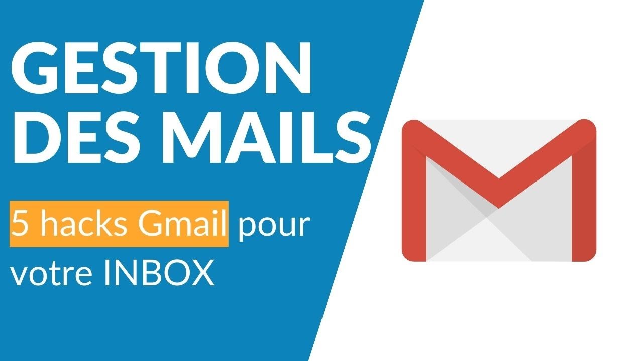 Gestion des mails : 5 hacks Gmail pour votre INBOX