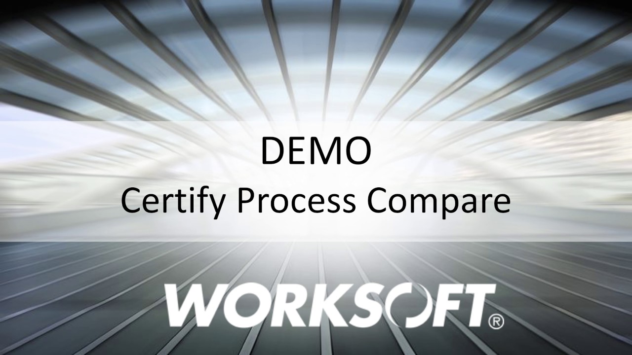Demo: Worksoft Certify Process Compare
