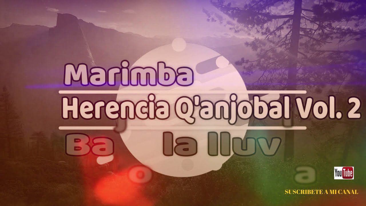 Marimba Herencia Qanjobal vol 2 Mix  Norte de Huehuetenango, Guatemala