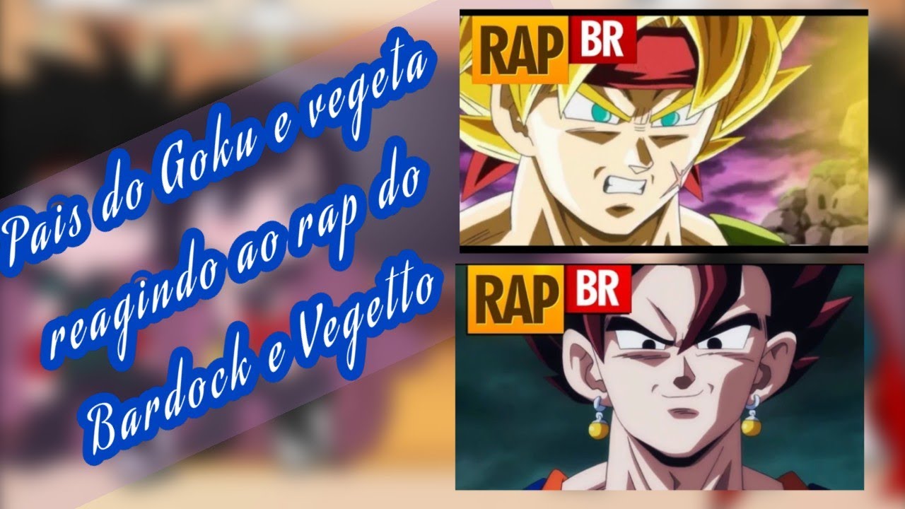 | Pais do Goku e vegeta reagindo ao rap do Bardock e do Vegetto |