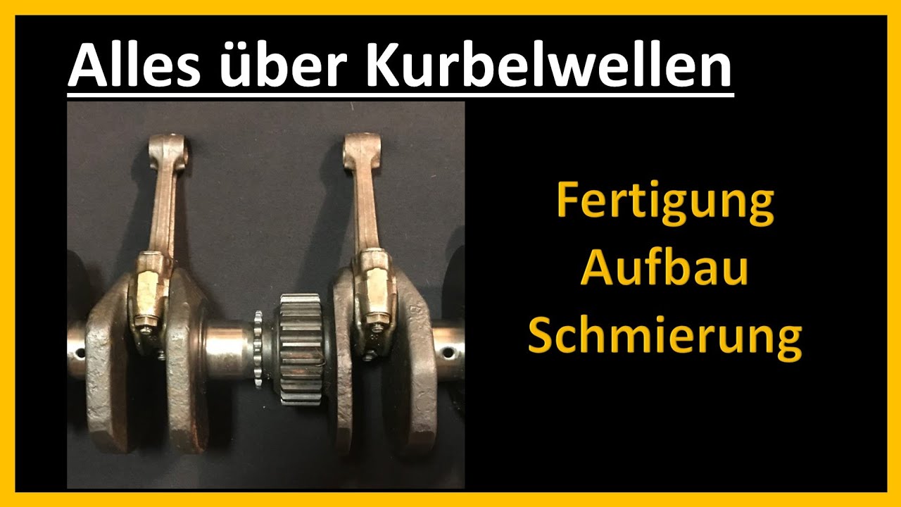 Kurbelwellen: Bauarten, Fertigung, Aufbau, Schmierung, Funktion