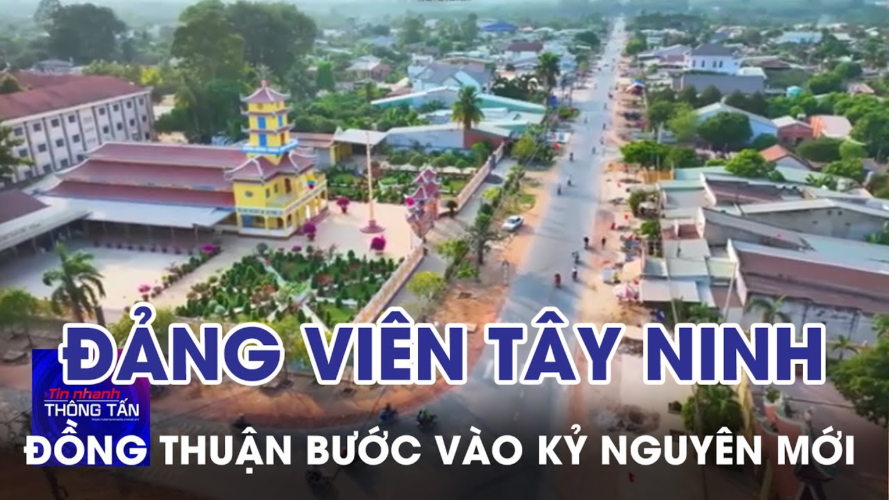 Đảng viên Tây Ninh đồng thuận cùng Đảng bước vào kỷ nguyên mới | Tin nhanh Thông tấn