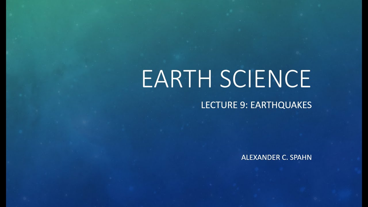 Earth Science: Lecture 9 - Earthquakes