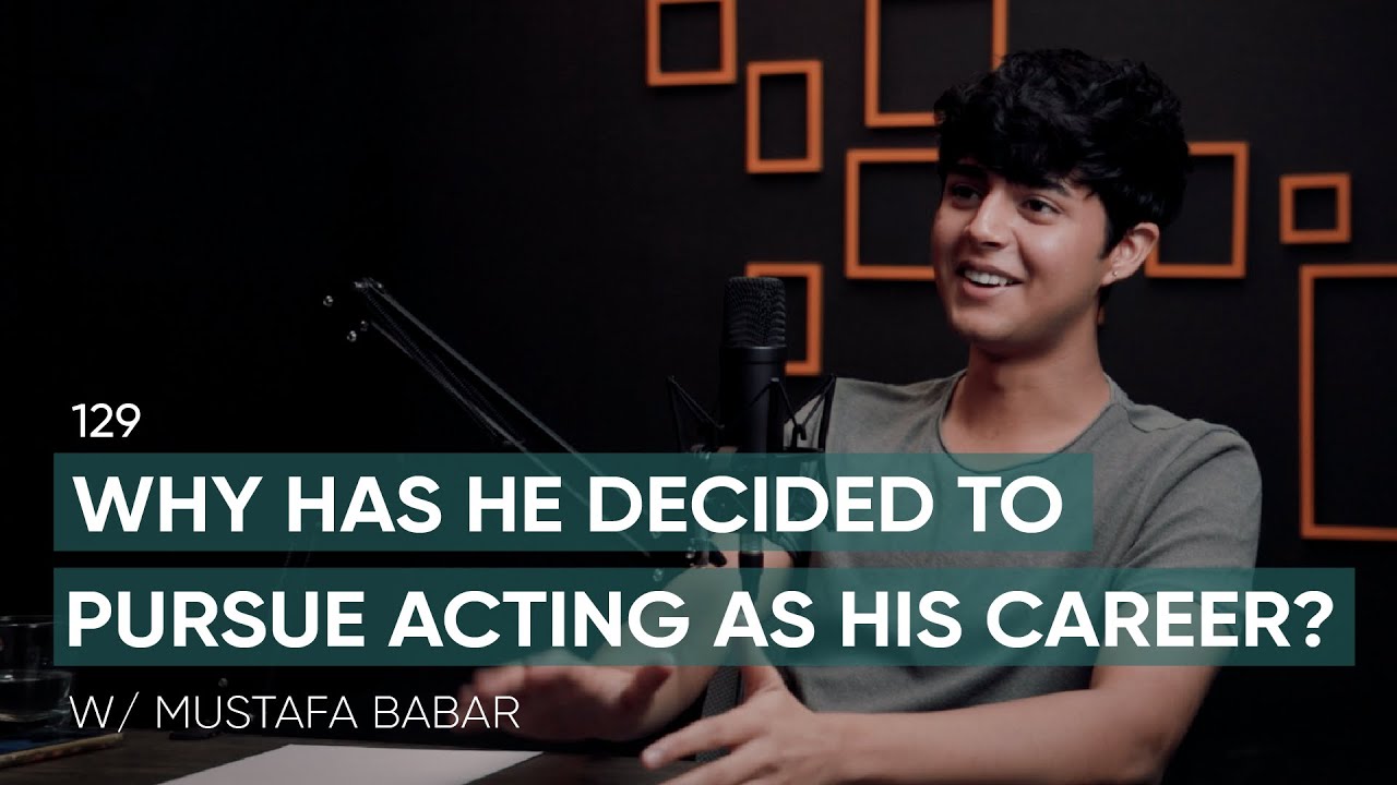Why has he decided to pursue acting as his career? Ft. Mustafa Babar| 129 | TBT
