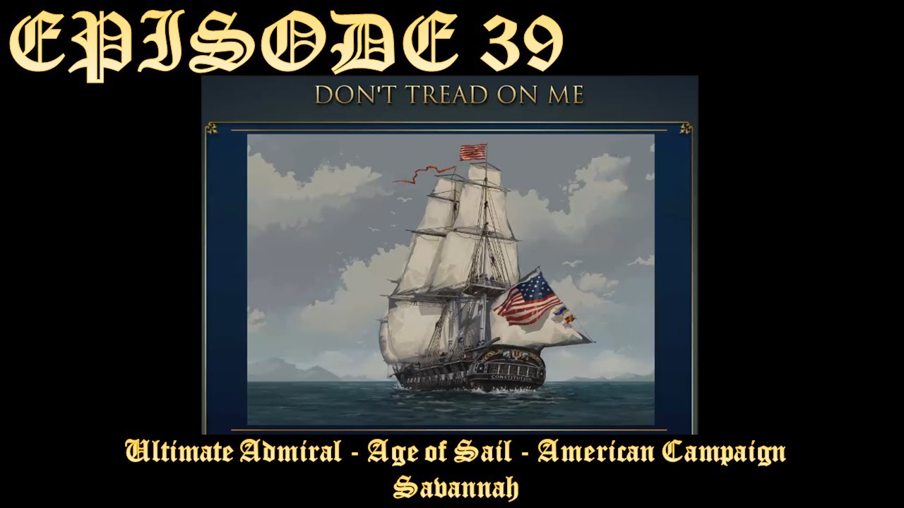 Ultimate Admiral - Age of Sail - American Campaign - EPISODE 40 - Savannah - Part 2