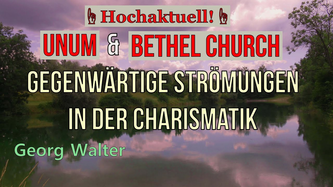 UNUM/Bethel Church - Gegenwärtige Strömungen in der Charismatik | Georg Walter 