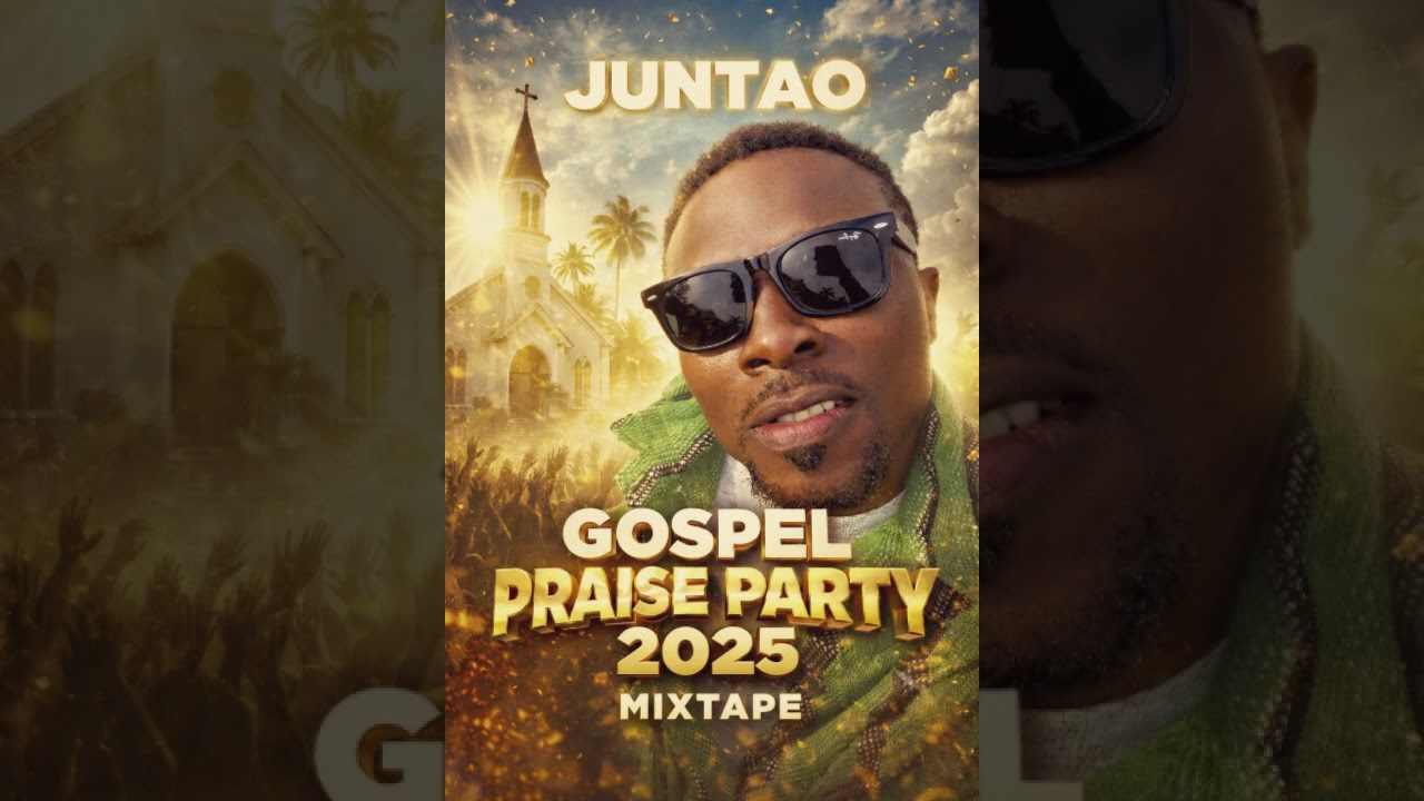 DJ JUNTAO GOSPEL PRAISE PARTY 2025