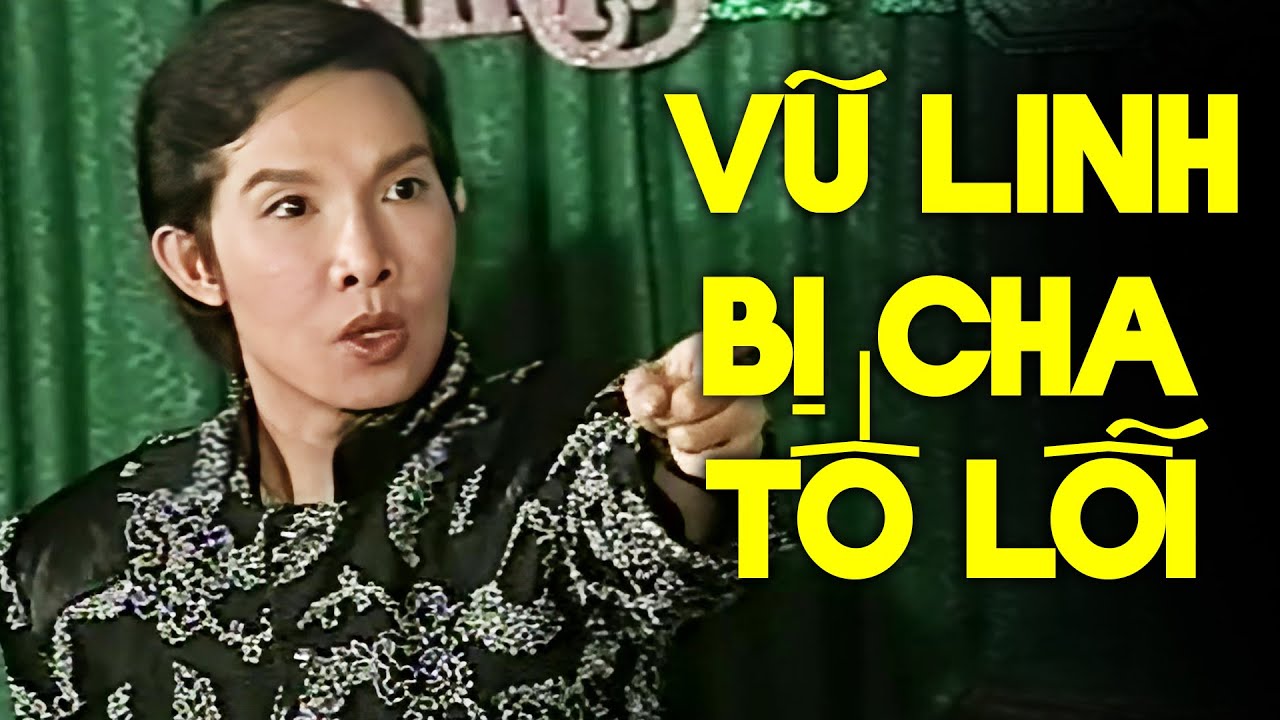 Bất ngờ Vũ Linh bị Cha tố sống 2 mặt và cái kết đau lòng - Tuồng Cải Lương Xưa Vũ Linh Hay Nhất