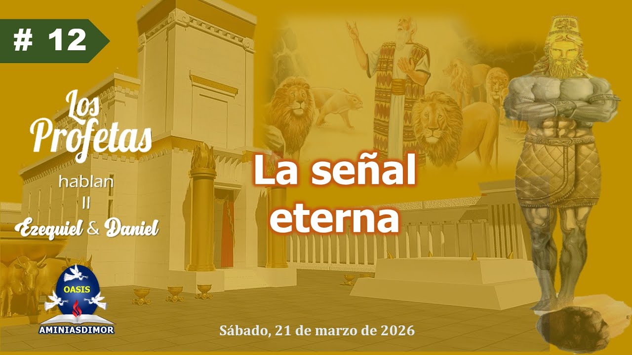 LES 12 LA SEÑAL ETERNA / LOS PROFETAS HABLAN II – EZEQUIEL & DANIEL