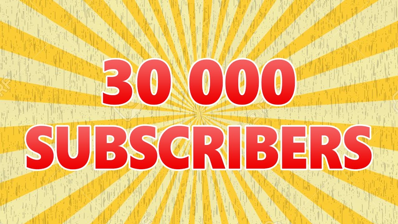 30 000 SUBSCRIBERS