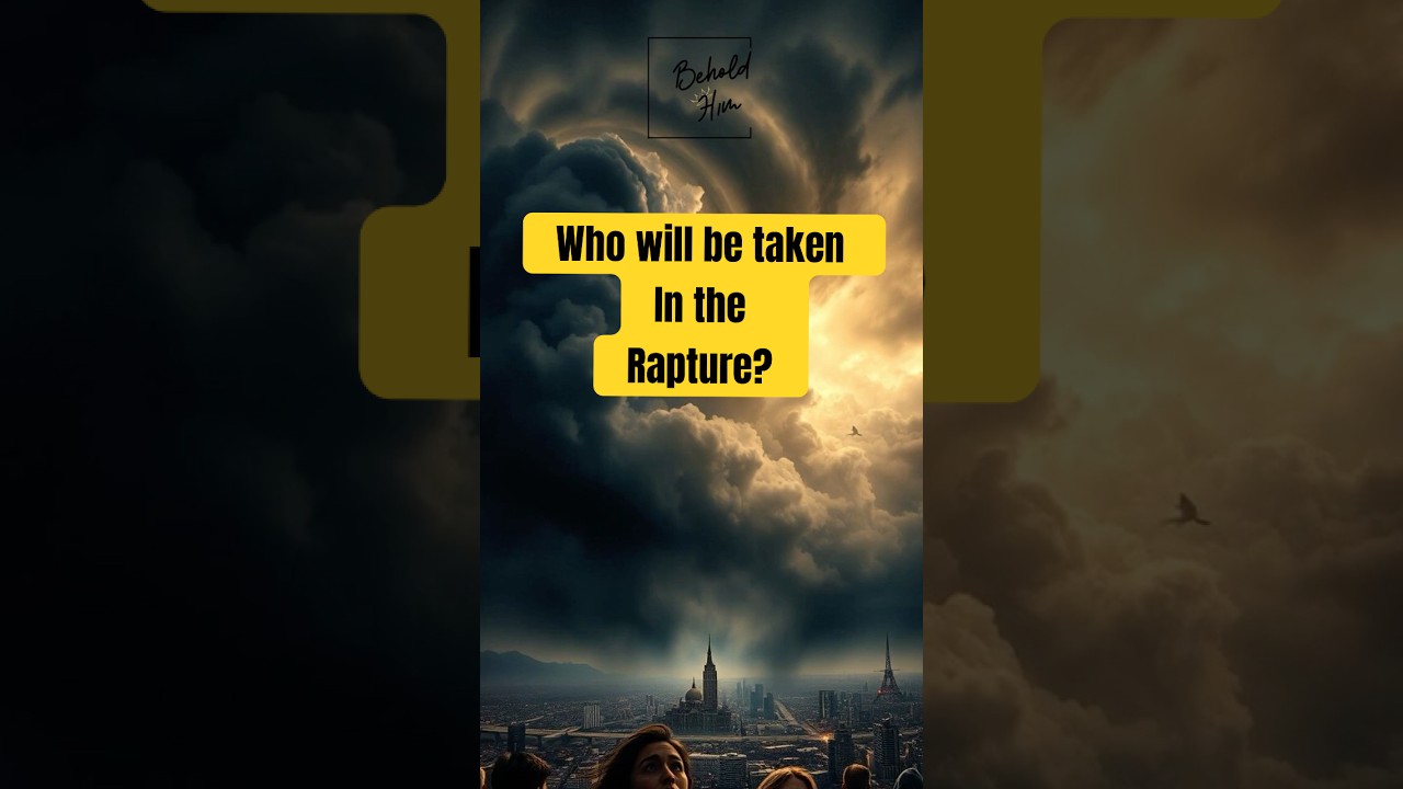 Who Will Be Taken in the Rapture? A Shocking Revelation. Don’t miss the RAPTURE 