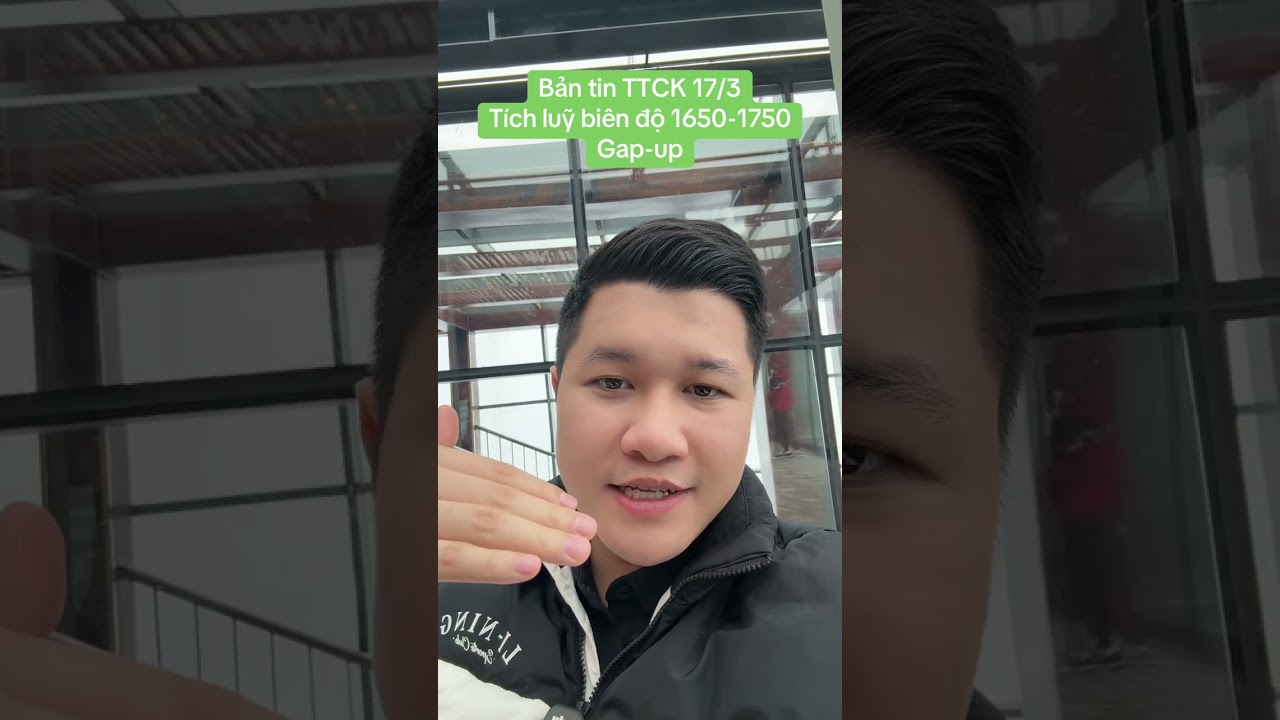 Bản tin TTCK 17/3 Tích luỹ biên độ 1650-1750 Gap-up | Anh Lương Vịt