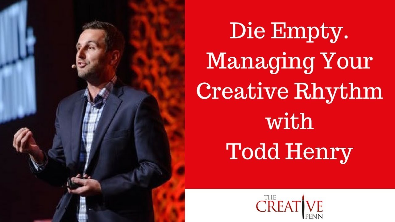 Die Empty. Managing Your Creative Rhythm With Todd Henry
