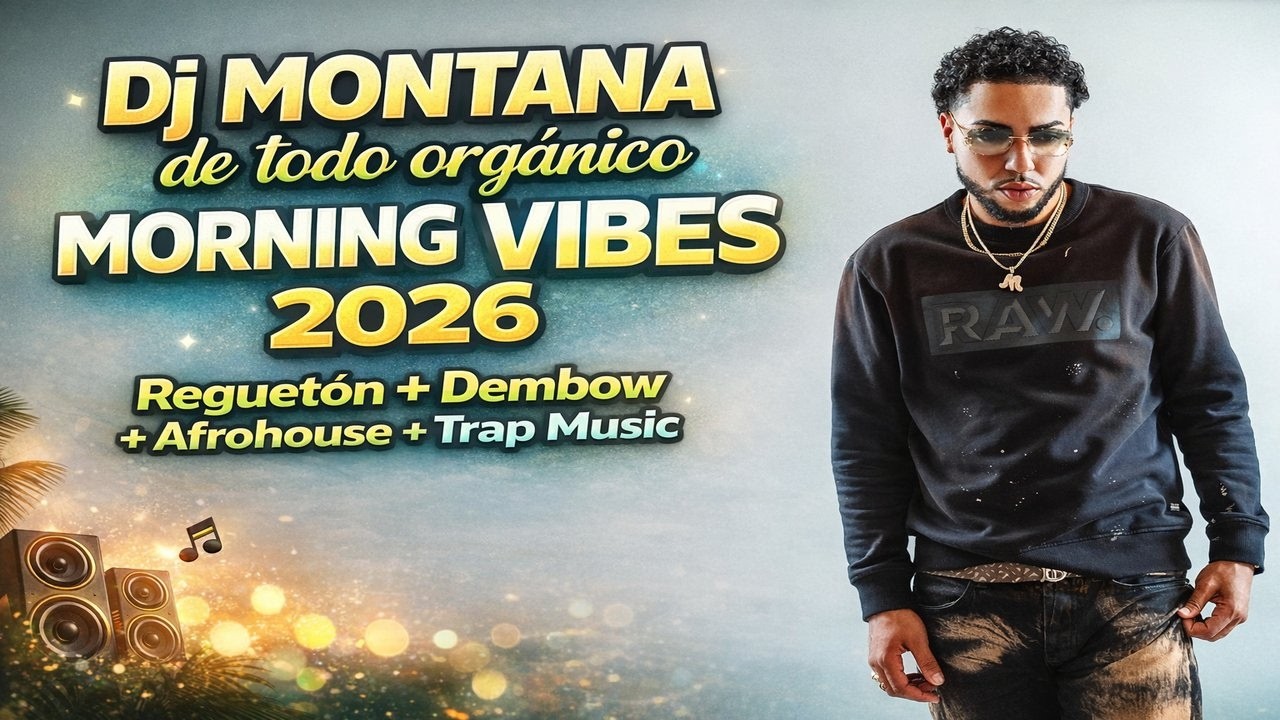 Dj Montana de todo orgánico  morning vibes 2026 Regueton + Dembow + afrohouse + trap music mp4