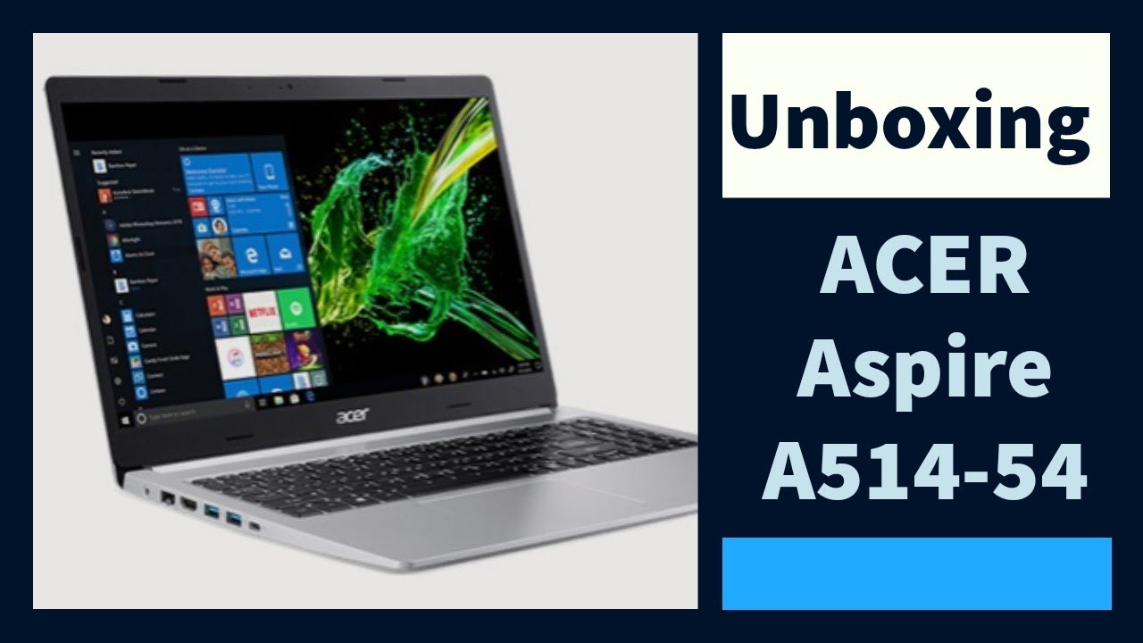 ACER Aspire A514-54 - Pc Portable Unboxing Test Review Avis 14 pouces Full HD RAM 8 Go