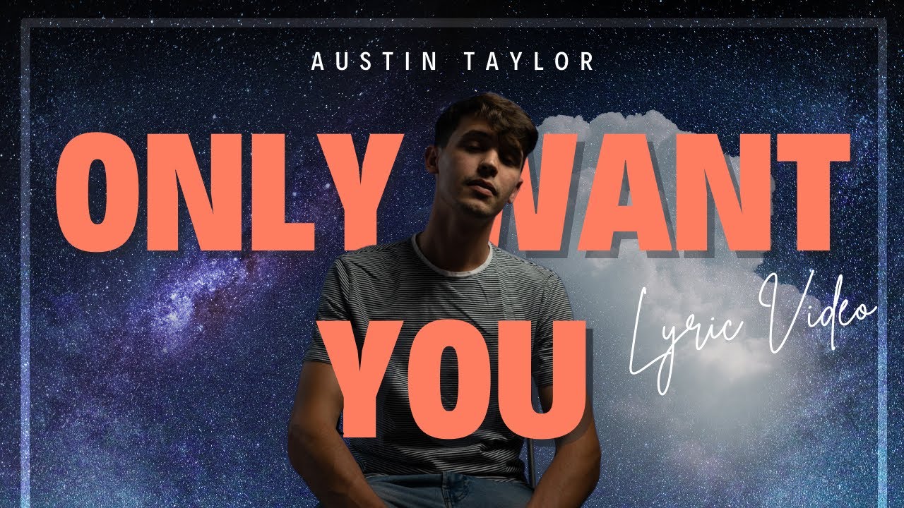 Austin Taylor - Only Want You  (Official Lyric Video)