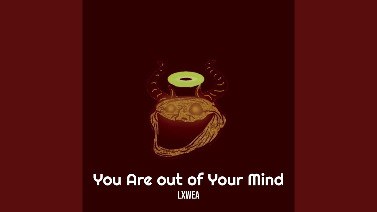 You Are out of Your Mind