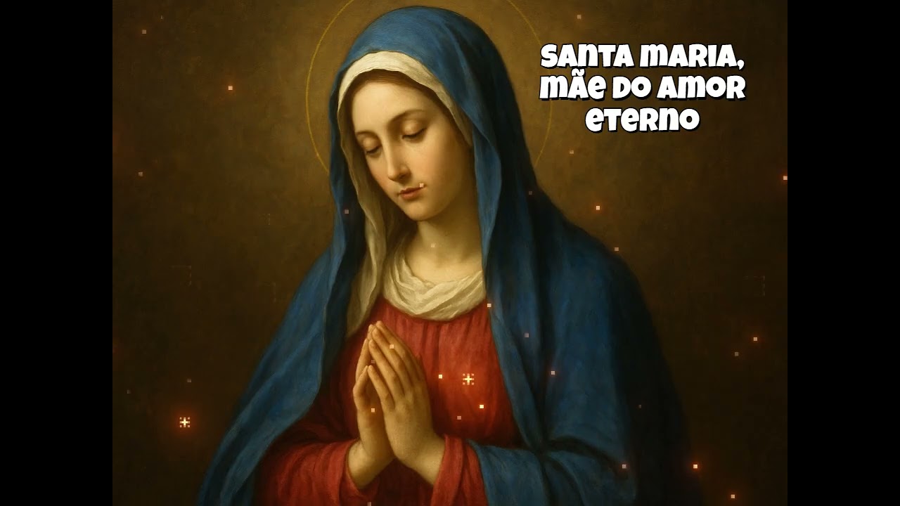 SANTA MARIA, MÃE DO AMOR ETERNO