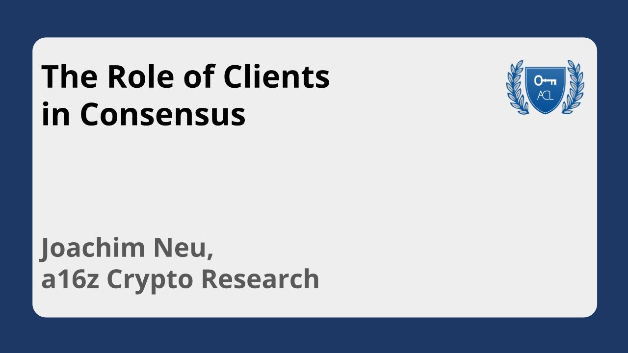 The Role of Clients in Consensus | Joachim Neu, a16z Crypto Research