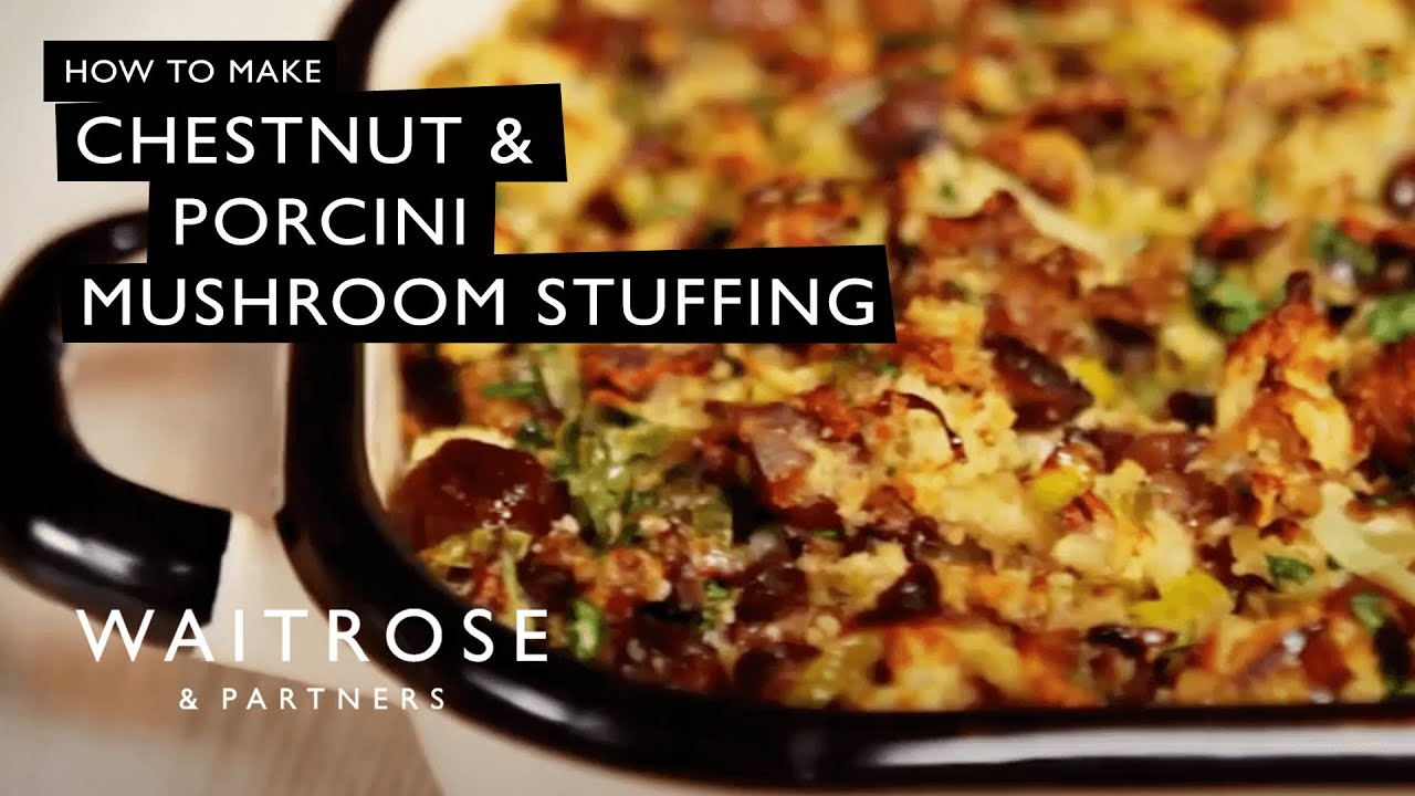 How To Make Chestnut & Porcini Mushroom Stuffing | Waitrose