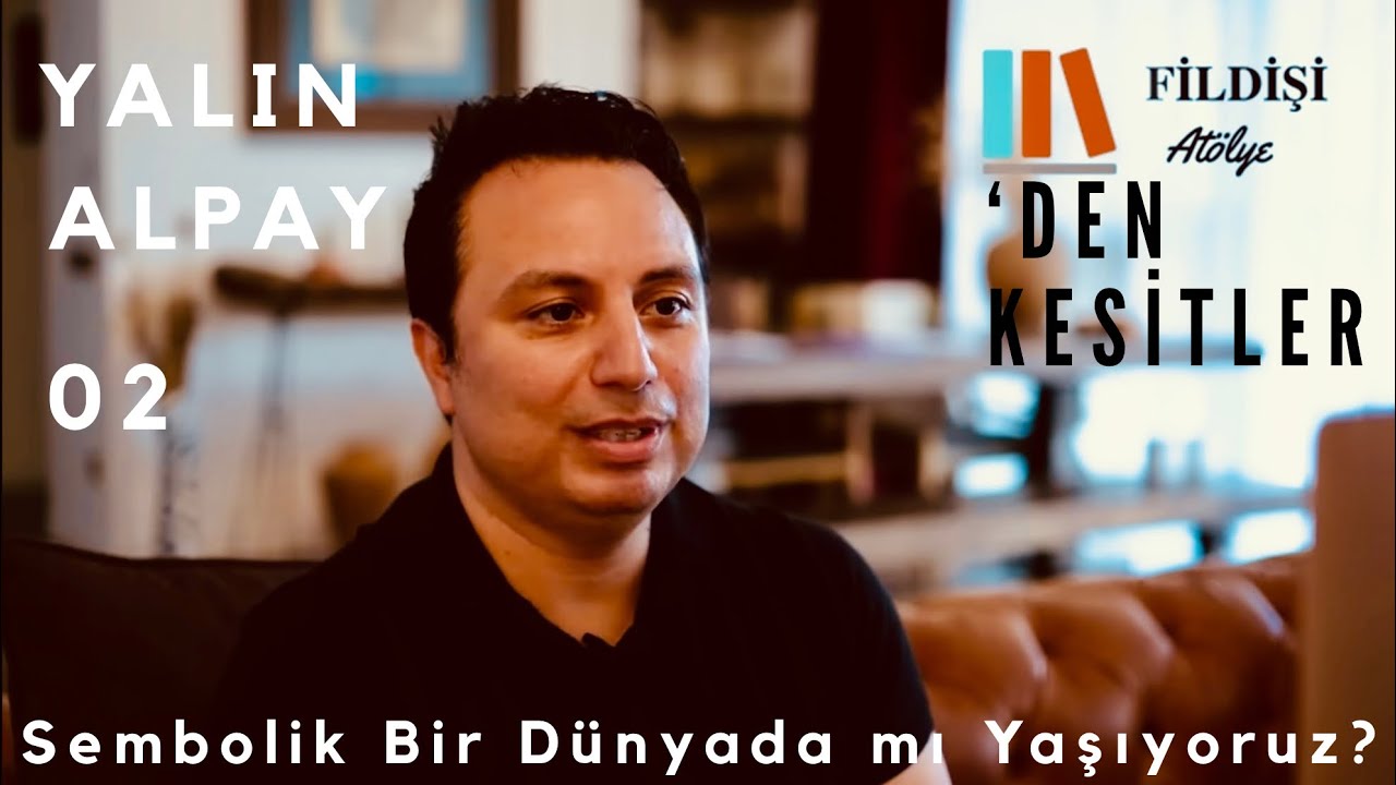 SEMBOLİK BİR D&Uuml;NYADA MI YAŞIYORUZ? I Yalın Alpay