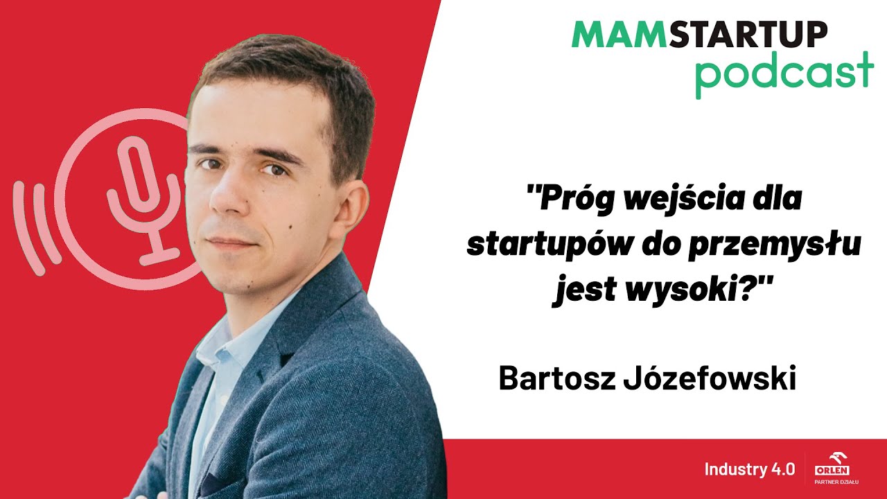 BARTOSZ J&Oacute;ZEFOWSKI: Pr&oacute;g wejścia do przemysłu jest dla startup&oacute;w wysoki?