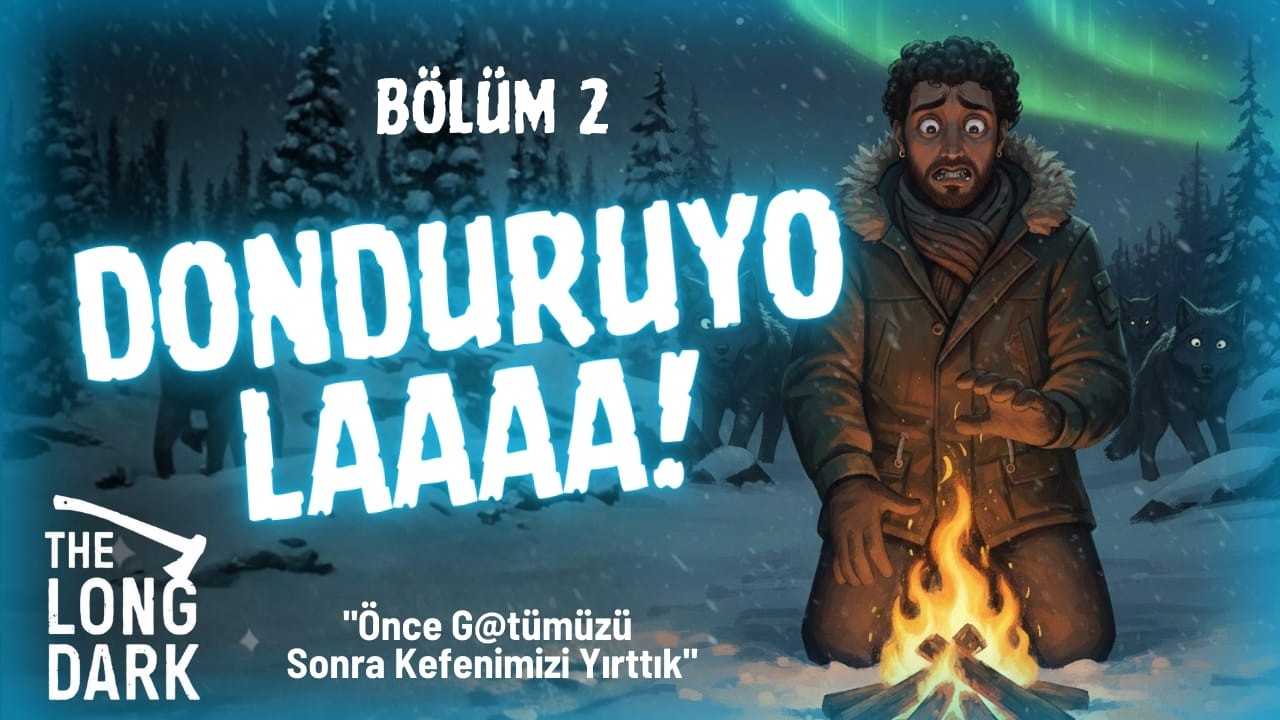 THE LONG DARK BÖLÜM: 2 ll Önce Götümüzü Sonra Kefenimizi Yırttık