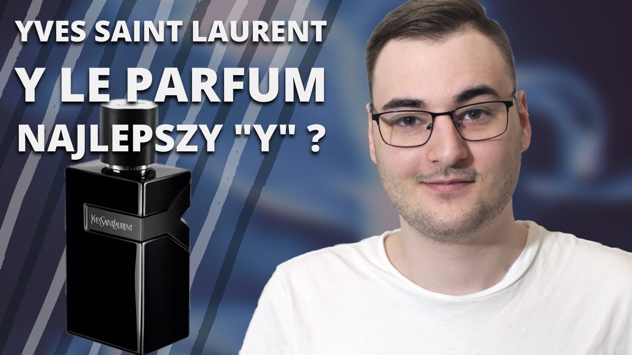 YVES SAINT LAURENT Y LE PARFUM- RECENZJA I OM&Oacute;WIENIE CAŁEJ LINII 