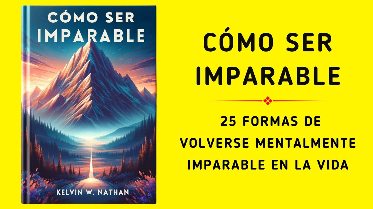 Imparable: 25 Formas De Volverse Mentalmente Imparable En La Vida (Audiolibro)