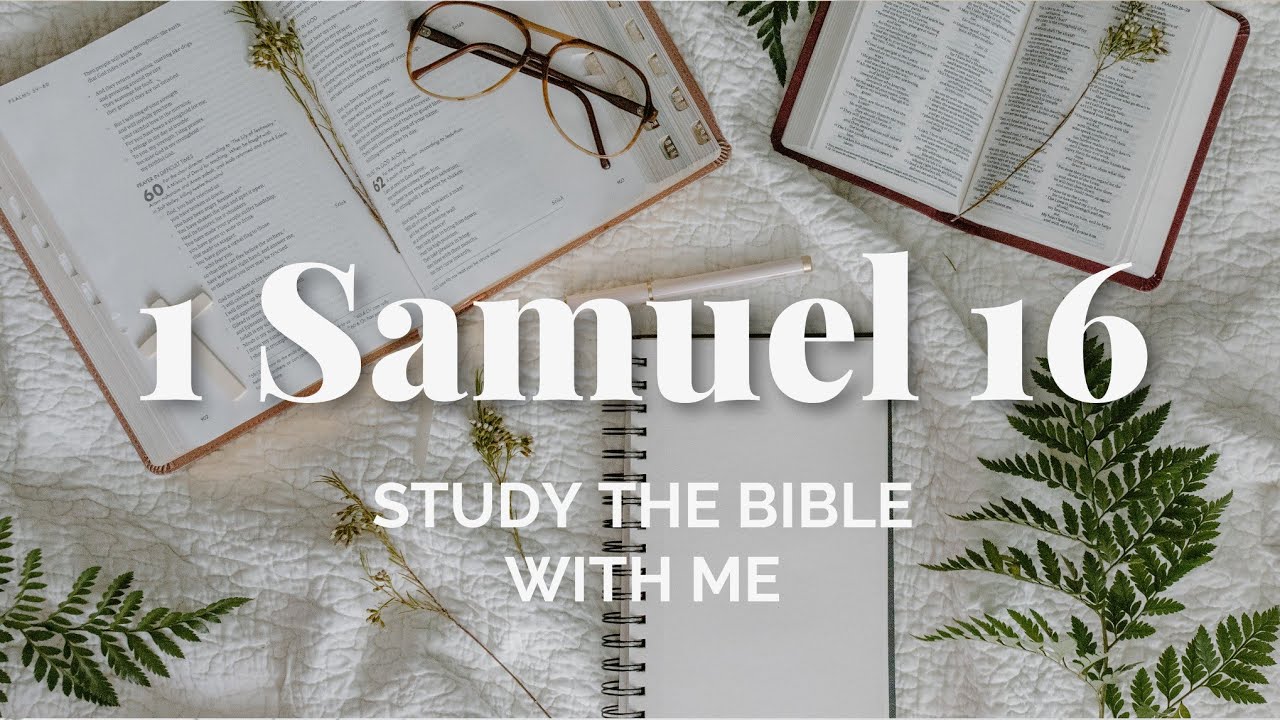 Bible Study on 1 Samuel 16 | Study the Whole Bible with Me