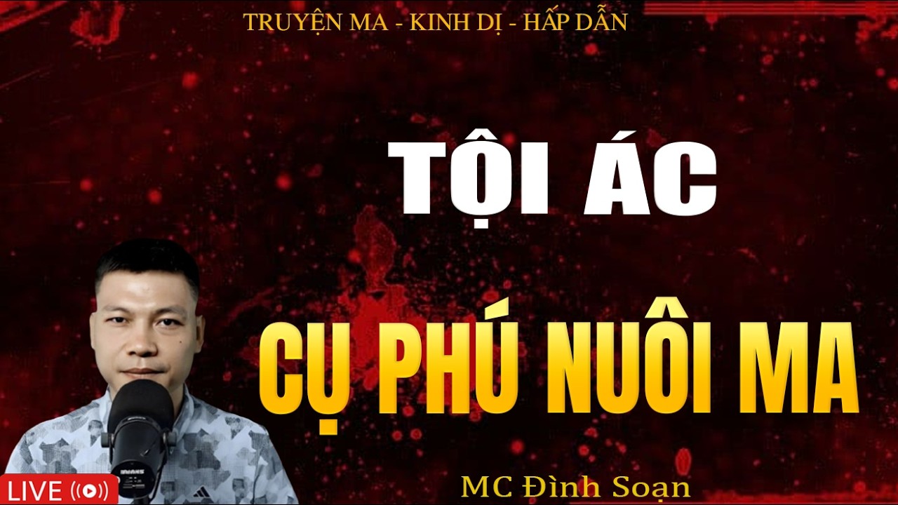 TỘI ÁC CỤ PHÚ NUÔI MA - Truyện Ma Kinh Dị | Tuyển Tập Truyện Ma Đình Soạn Hay Nhất