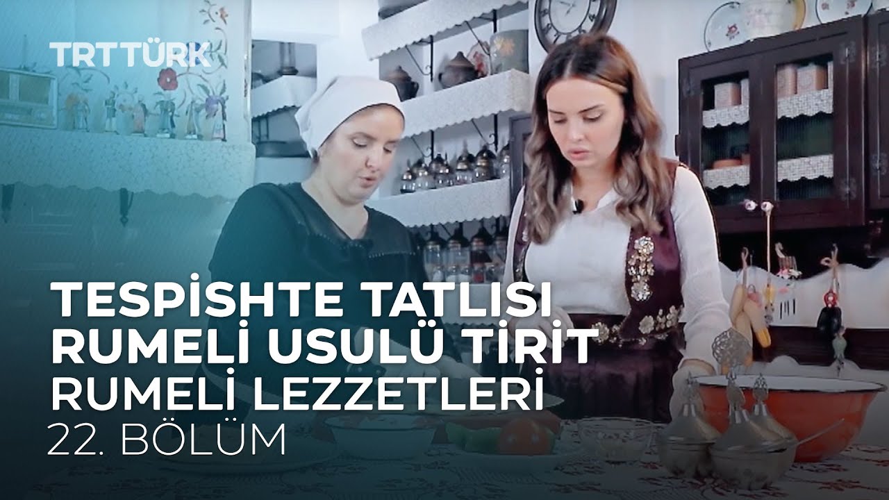 Tespishte Tatlısı, Rumeli Usulü Tirit | Rumeli Lezzetleri - 22. Bölüm