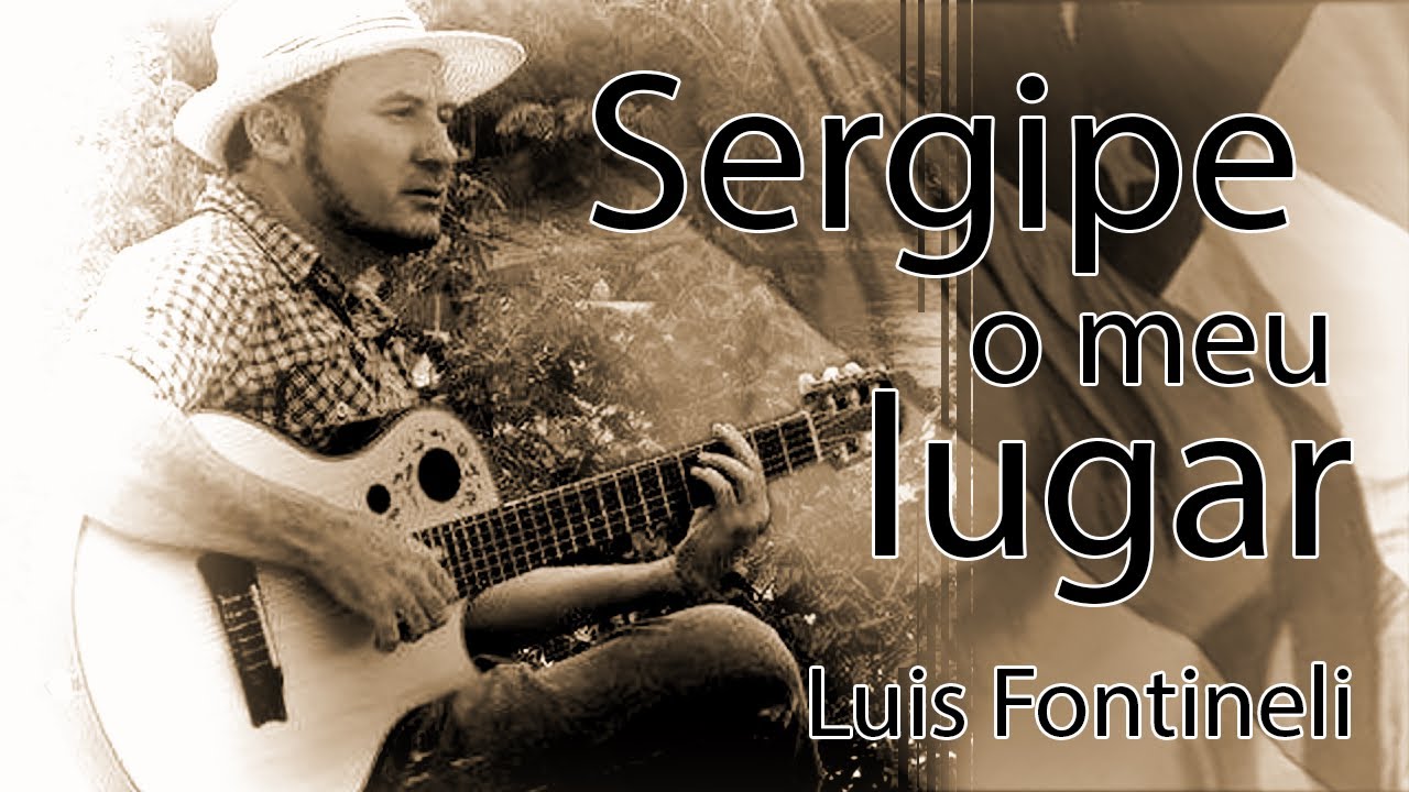 Luiz Fontineli - Sergipe o meu lugar